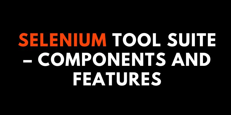 Selenium Tool Suite – Components and Features