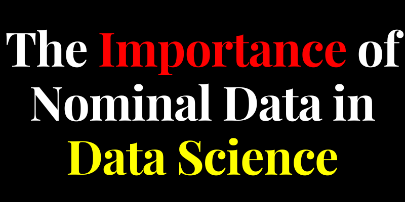 The Importance of Nominal Data in Data Science