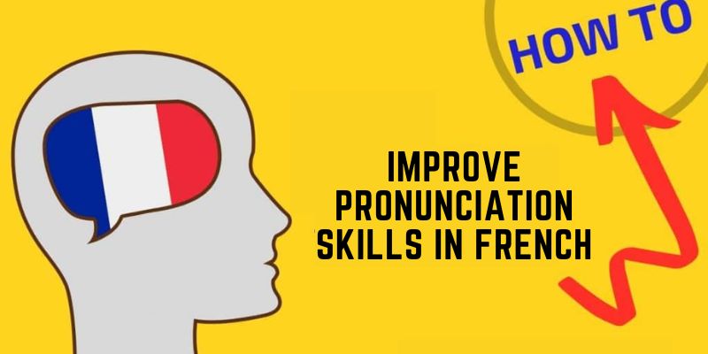 How to Improve Pronunciation Skills in French?